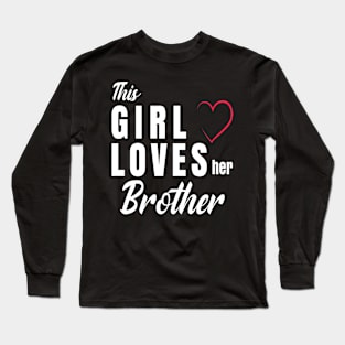 This Girl loves her brother  funny gift Long Sleeve T-Shirt